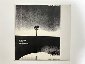 51位 稀少自主盤！マサヤ・マツウラ『未明の静物 STILL LIFE AFTER THE MIDNIGHT』(PSY・S,松