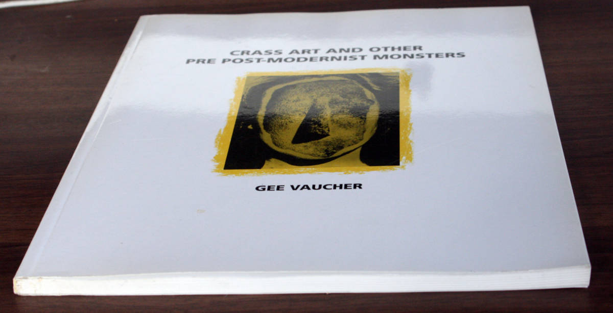 Crass Art and Other Pre Post-Modernist Monsters / Gee Vancher 