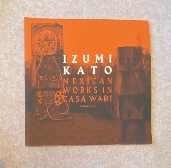 MEXICAN WORKS IN CASA WABI / IZUMI KATO 加藤 泉 作品集 BOSCO