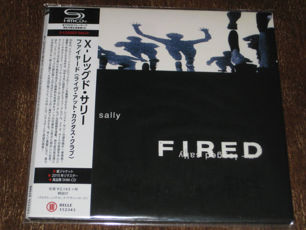 X-LEGGED SALLY エックス・レッグド・サリー/ ファイヤード (ライヴ・アット・カクタス・クラブ) 15年リマスター 紙ジャケ SHM-CD 国内帯有